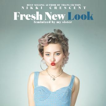 Fresh New Look: Feminized by my Sister