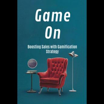 Game On: Boosting Sales with Gamification Strategy
