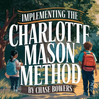 Implementing The Charlotte Mason Method: An introduction to the Charlotte Mason method told through a story.
