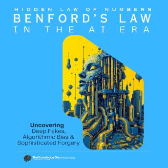 Numbers don’t lie: Benford’s Law in the AI Era: Uncovering – Deep Fakes, Algorithmic Bias & Sophisticated Forgery