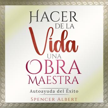 [Spanish] - HACER DE LA VIDA UNA OBRA MAESTRA: AutoayudadelExito
