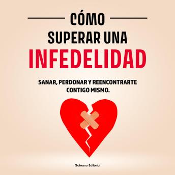 [Spanish] - Cómo Superar una Infedelidad: Sanar, Perdonar y Reencontrarte  Contigo Mismo.