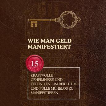 [German] - Wie man Geld manifestiert: 15 kraftvolle Geheimnisse und Techniken, um Reichtum und Fülle mühelos zu manifestieren