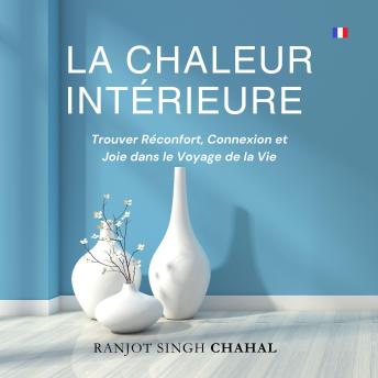 [French] - La Chaleur Intérieure: Trouver Réconfort, Connexion et Joie dans le Voyage de la Vie