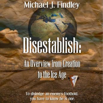 Disestablish: An Overview from Creation to the Ice Age