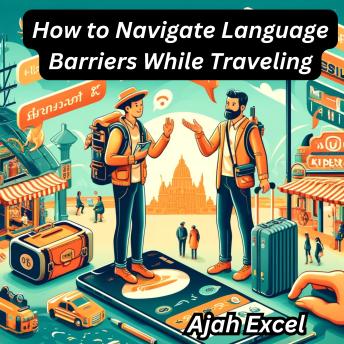 How to Navigate Language Barriers While Traveling