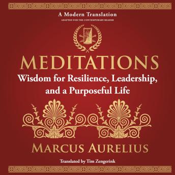 Meditations: Wisdom for Resilience, Leadership, and a Purposeful Life - A Modern Translation - Adapted for the Contemporary Reader - Marcus Aurelius Meditations: Wisdom for Resilience, Leadership, and a Purposeful Life - A Modern Translation - Adapted for the Contemporary Reader - Marcus Aurelius