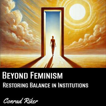 Beyond Feminism: Restoring Balance in Institutions