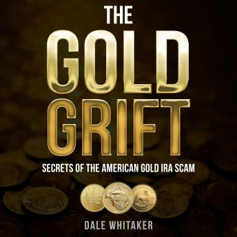 The Gold Grift: Secrets of the American Gold IRA Scam