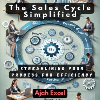 The Sales Cycle Simplified: Streamlining Your Process for Efficiency
