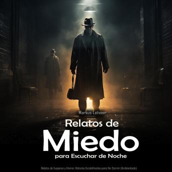 [Spanish] - Relatos de Miedo para Escuchar de Noche: Relatos de Suspenso y Horror: Historias Escalofriantes para No Dormir (Ambientado)