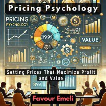 Pricing Psychology: Setting Prices That Maximize Profit and Value