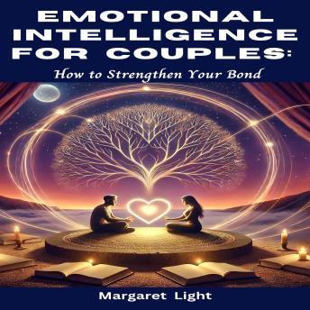 Emotional Intelligence for Couples: How to Strengthen Your Bond