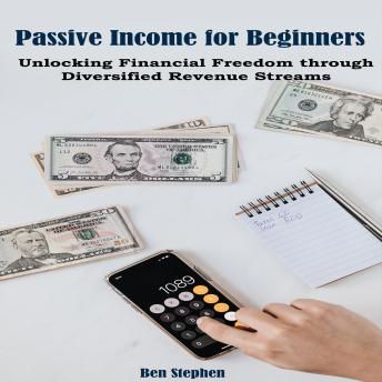 Passive Income for Beginners: Unlocking Financial Freedom through Diversified Revenue Streams