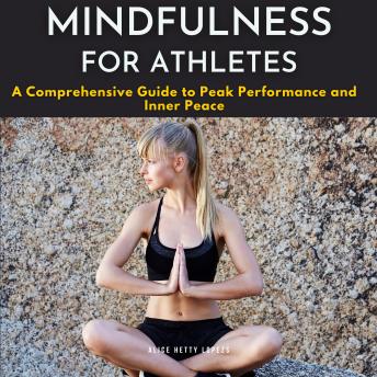 Mindfulness for Athletes: A Comprehensive Guide to Peak Performance and Inner Peace