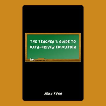 The Teacher’s Guide to Data-Driven Education