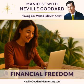 Manifest with Neville Goddard: Financial Freedom: Have more than enough, live without money stress, and feel fully supported in every area of life