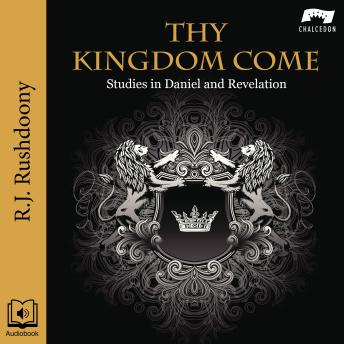 Thy Kingdom Come: Studies in Daniel and Revelation