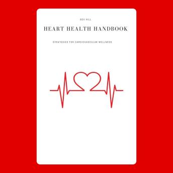 Heart Health Handbook: Strategies for Cardiovascular Wellness