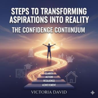 Steps to Transforming Aspirations Into Reality: The Confidence Continuum