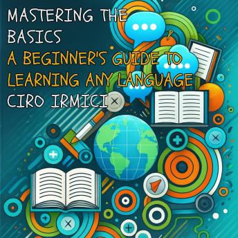 Mastering the Basics: A Beginner's Guide to Learning Any Language