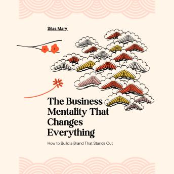 The Business Mentality That Changes Everything: How to Build a Brand That Stands Out