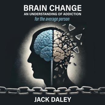 Brain Change: An Understanding of Addiction