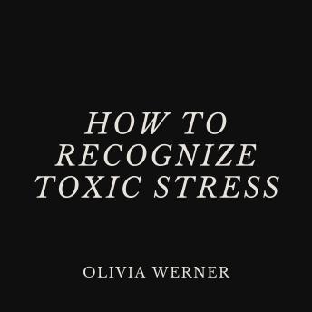 How to Recognize Toxic Stress