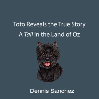 Toto Reveals the True Story: A Tail in the Land of Oz
