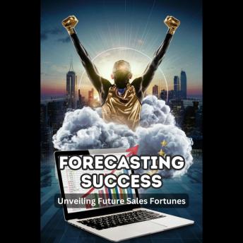 Forecasting Success: Unveiling Future Sales Fortunes