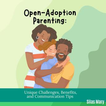 Open Adoption: Unique Challenges, Benefits, and Communication Tips