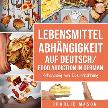 [German] - Lebensmittelabhängigkeit Auf Deutsch/ Food addiction In German: Behandlung von Überernährung