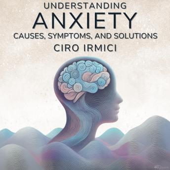 Understanding Anxiety: Causes, Symptoms, and Solutions: Human Psychology Explored