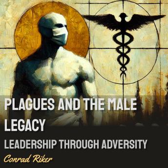 Plagues and the Male Legacy: Leadership Through Adversity
