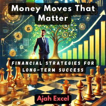 Money Moves That Matter: Financial Strategies for Long-Term Success