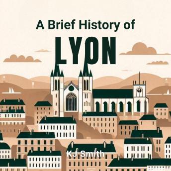 A Brief History of Lyon