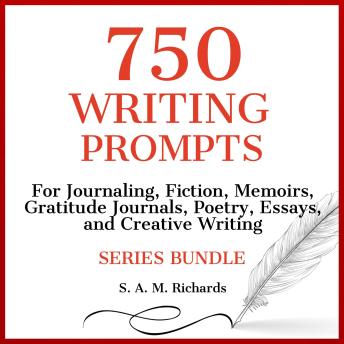 750 Writing Prompts  For Journaling, Fiction, Memoirs, Gratitude Journals, Poetry, Essays, And Creative Writing (Series Bundle)