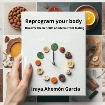 Reprogram your body: Discover the benefits of intermittent fasting