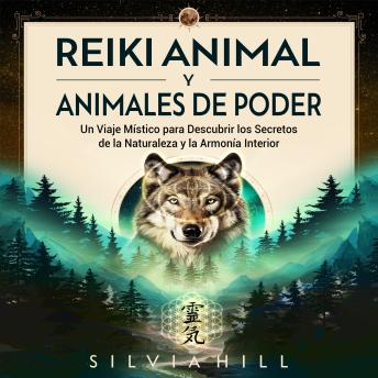 [Spanish] - Reiki animal y animales de poder: Un viaje místico para descubrir los secretos de la naturaleza y la armonía interior