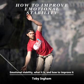 How to Improve Emotional Stability: Emotional stability, what it is, and how to improve it