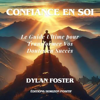 [French] - Confiance en soi: Le Guide Ultime pour Transformer Vos Doutes en Succès