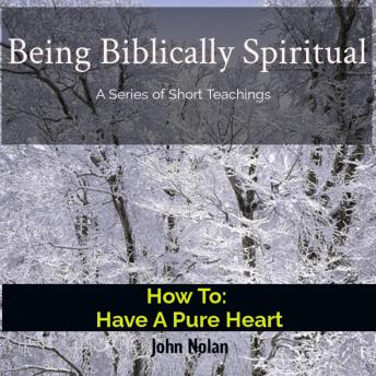 How To Have A Pure Heart: Bible Study