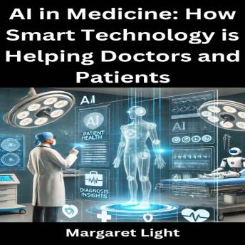 AI in Medicine: How Smart Technology is Helping Doctors and Patients