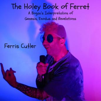 The Holey Book of Ferret: A Bogan's Interpretation of Genesis, Exodus and Revelations
