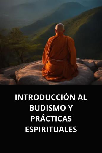 [Spanish] - INTRODUCCIÓN AL BUDISMO Y PRÁCTICAS ESPIRITUALES