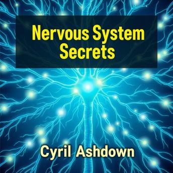 Nervous System Secrets: Heal Your Body Now: 'Revitalize your health! Dive into 'Nervous System Secrets: Heal Your Body Now' through captivating audio lessons for transformative insights.'