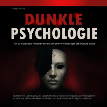 [German] - Dunkle Psychologie: Wie du manipulative Menschen erkennst und dich vor hinterhältiger Beeinflussung schützt: Techniken der Überzeugung, der Gedankenkontrolle und der Körpersprache, um Manipulatoren zu entlarven, dich vor Narzissten
