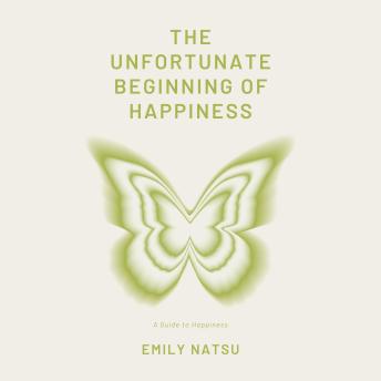 The Unfortunate Beginning of Happiness