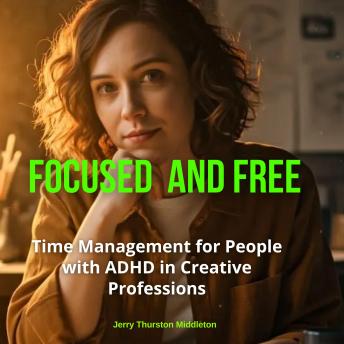 Focused and Free: Time Management for People with ADHD in Creative Professions