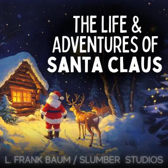 The Life and Adventures of Santa Claus: A sleepy holiday kids story